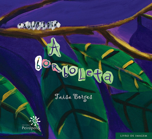 A borboleta, de Borges, Taisa. Livro de imagem Editorial Editora Peirópolis Ltda, capa mole em português, 2009