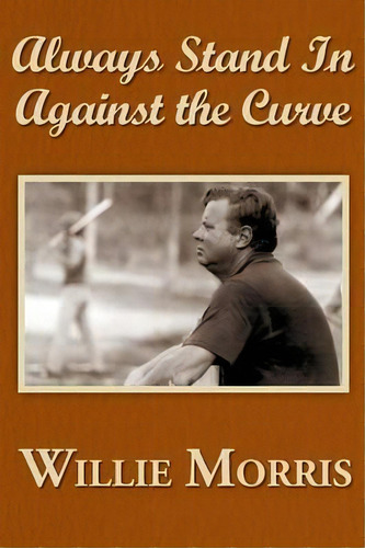 Always Stand In Against The Curve, De Willie Morris. Editorial Yoknapatawpha Press, Tapa Blanda En Inglés