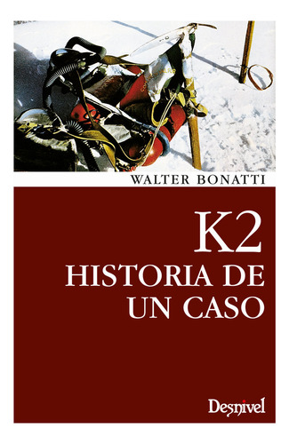 K2 Historia De Un Ocaso - Bonatti, Walter