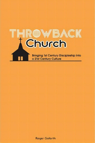 Throwback Church, De Roger Goforth. Editorial Createspace Independent Publishing Platform, Tapa Blanda En Inglés