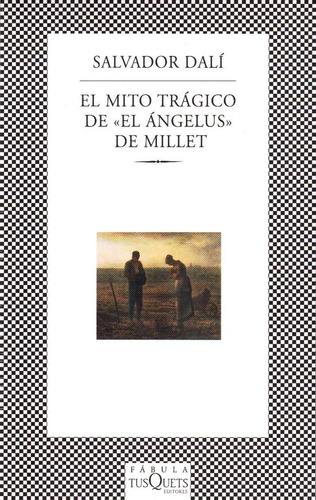 El mito trágico "El Angelus" de Millet, de Dalí, Salvador. Fábula Editorial Tusquets México, tapa blanda en español, 2013