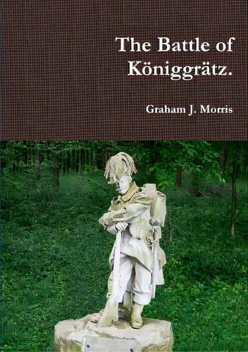 The Battle Of Kãâ¶niggrãâ¤tz., De Morris, Graham. Editorial Lulu Pr, Tapa Blanda En Inglés