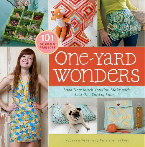 One Yard Wonders: Look How Much You Can Make With Just One Yard Of Fabric!, De Rebecca Yaker., Vol. 1. Editorial Storey Publishing Llc, Tapa Blanda En Inglés