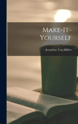 Make-it-yourself, De Von Miklos, Josephine (bogdan) 1900-. Editorial Hassell Street Pr, Tapa Dura En Inglés