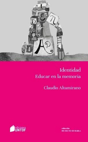 Identidad Educar En La Memoria, De Claudio Altamirano. Editorial Untdf En Español