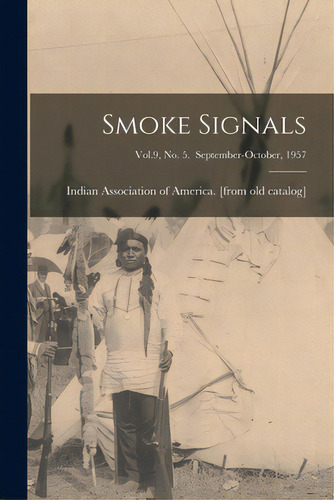 Smoke Signals; Vol.9, No. 5. September-october, 1957, De Indian Association Of America. Editorial Hassell Street Pr, Tapa Blanda En Inglés