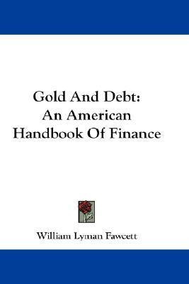 Libro Gold And Debt : An American Handbook Of Finance - W...