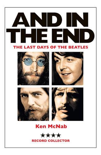 And In The End: The Last Days Of The Beatles / Ken Mcnab