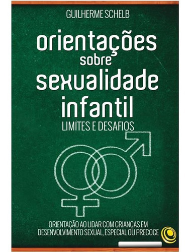 Orientações Sobre Sexualidade Infantil, Guilherme Schelb - C