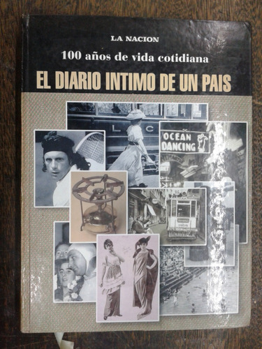 El Diario Intimo De Un Pais * 100 Años De Vida Cotidiana *