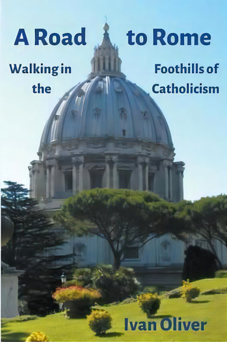 A Road To Rome, De Ivan Oliver. Editorial Gracewing, Tapa Blanda En Inglés