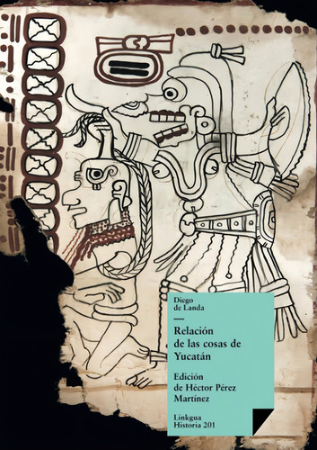 Relación De Las Cosas De Yucatán (historia) (spanish Edition), De Landa, Diego De., Vol. 1. Editorial Linkgua Ediciones, Tapa Blanda En Español