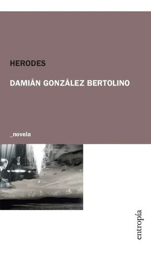 Herodes - Damian Gonzalez Bertolino - Entropia