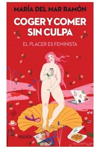 Libro Coger Y Comer Sin Culpa El Placer Es Feminista De Ramo