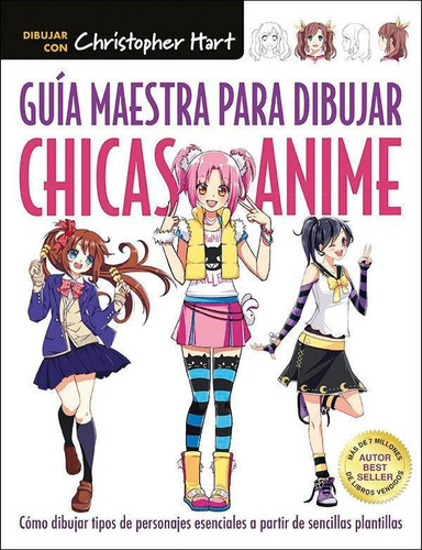 Libro: Guía Maestra Para Dibujar Chicas Anime. Hart, Christo
