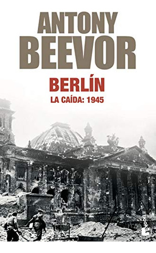 Berlin La Caida: 1945 -biblioteca Antony Beevor-