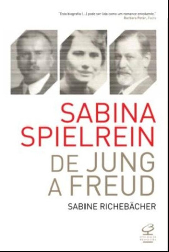 Sabina Spielrein: De Jung a Freud: De Jung a Freud, de Richebacher, Sabine. Editora José Olympio Ltda., capa mole em português, 2012