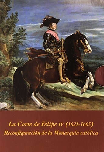 La Corte De Felipe Iv (1621-1665)&-.