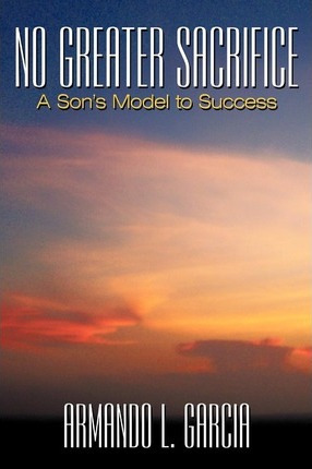 Libro No Greater Sacrifice - Armando L. Garcia