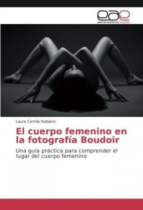 El Cuerpo Femenino En La Fotografia Boudoir - Laura Camila R