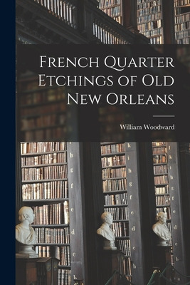 Libro French Quarter Etchings Of Old New Orleans - Woodwa...