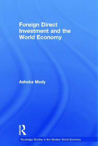 Foreign Direct Investment And The World Economy, De Mody, Ashoka. Routledge Studies In The Modern World Economy, Vol. 1. Editorial Routledge, Tapa Dura En Inglés
