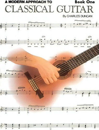 Charles Duncan : A Modern Approach To Classical Guitar - Book 1, De Charles Duncan. Editorial Hal Leonard Corporation, Tapa Blanda En Inglés, 1997