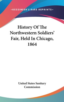 Libro History Of The Northwestern Soldiers' Fair, Held In...