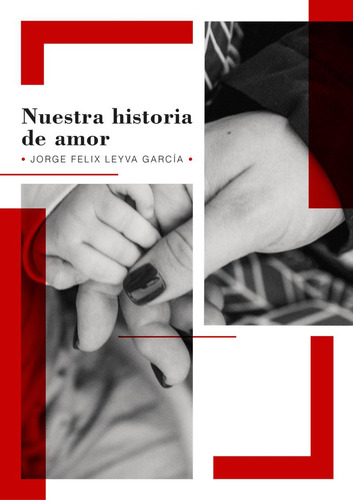 Libro: Nuestra Historia De Amor. Jorge Felix Leyva García. C