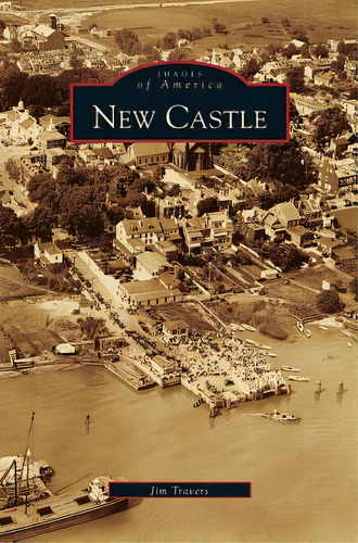 New Castle, De Travers, Jim. Editorial Arcadia Lib Ed, Tapa Dura En Inglés