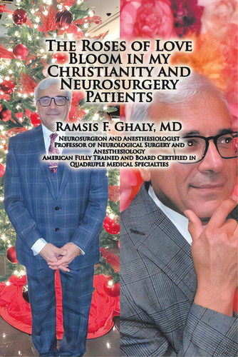 The Roses Of Love Bloom In My Christianity And Neurosurgery Patients, De Ghaly, Ramsis F.. Editorial Xlibris Us, Tapa Blanda En Inglés