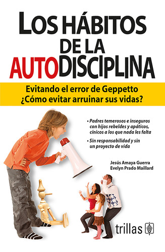 Los Habitos De La Autodisciplina Evitando El Error De Geppetto: ¿como Evitar Arruinar Sus Vidas?, De Amaya Guerra, Jesus Prado Maillard, Evelyn. Editorial Trillas, Tapa Blanda En Español, 2010