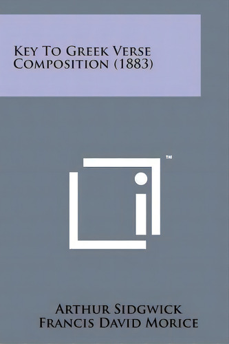 Key To Greek Verse Composition (1883), De Arthur Sidgwick. Editorial Literary Licensing, Llc, Tapa Blanda En Inglés