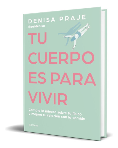 Libro Tu Cuerpo Es Para Vivir [ Denisa Praje ] Original, De Denisa Praje. Editorial Montena, Tapa Blanda En Español, 2024