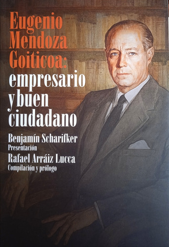 Eugenio Mendoza Goiticoa Empresario Y Buen Ciudadano 