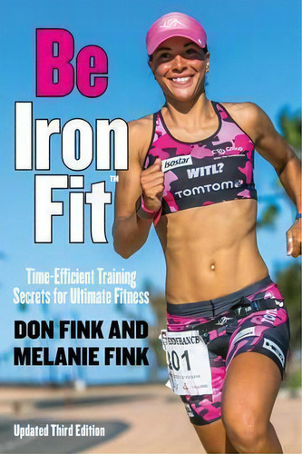 Be Ironfit : Time-efficient Training Secrets For Ultimate Fitness, De Don Fink. Editorial Rowman & Littlefield, Tapa Blanda En Inglés, 2016