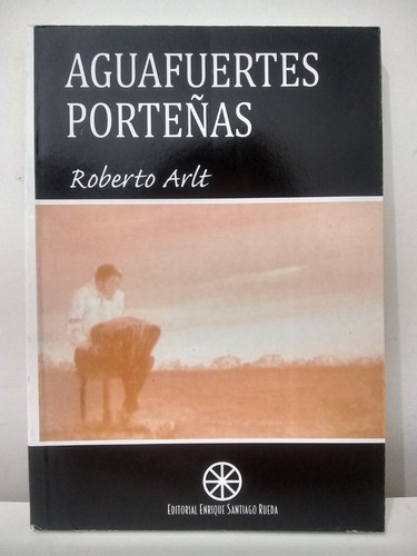 Aguafuertes Porteñas - Roberto Arlt