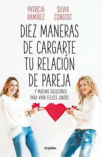 Libro : Diez Maneras De Cargarte Tu Relacion De Pareja Y...