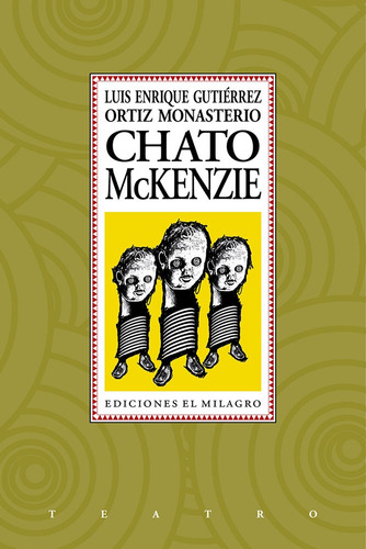 Chato Mckenzie: Ser cabrón no es cosa fácil, de Gutiérrez Ortiz Monasterio, Luis Enrique. Serie Teatro Editorial Ediciones El Milagro, tapa blanda en español, 2013