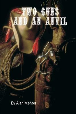 Libro Two Guns And An Anvil : The One Dollar Marshal - Al...