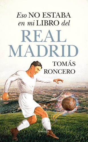 Libro Eso No Estaba En Mi Libro Del Real Madrid - Roncero...