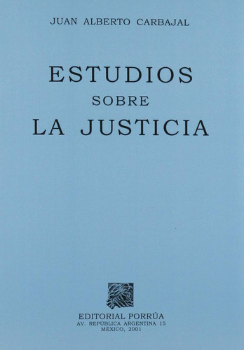Estudios sobre la justicia: No, de Carbajal, Juan Alberto., vol. 1. Editorial Porrua, tapa pasta blanda, edición 1 en español, 2001