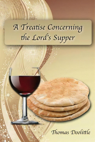 A Treatise Concerning The Lord's Supper, De Doolittle, Thomas., Vol. 1. Editorial Createspace, Tapa Blanda En Inglés