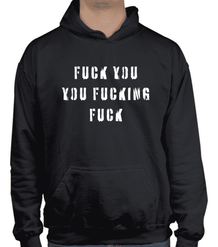 Sudadera Fuck You, Fucking Fuck - Frases - Moda - Gorro