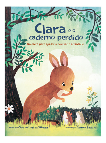 Clara E O Caderno Perdido: Um Livro Sobre Como Acalmar A Ansiedade, De Chris Wheeler., Vol. 1. Editorial Thomas Nelson Brasil, Capa Mole, Edição 1 Em Português, 2024