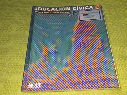 Educación Cívica 2 - Susana Pasel Suana Asborno - Aique