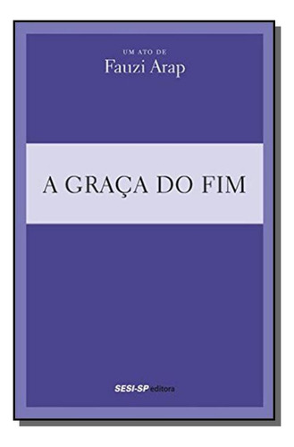 Graca Do Fim, A - Coleção Teatro Popular Do Sesi, De Fauzi Arap. Editora Sesi, Capa Mole Em Português