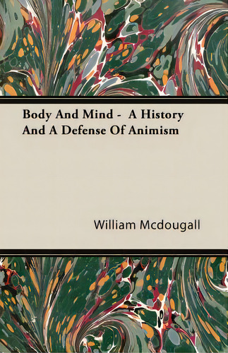 Body And Mind - A History And A Defense Of Animism, De Mcdougall, William., Vol. 1. Editorial Dodo Pr, Tapa Blanda En Inglés