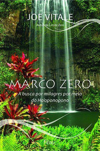 Marco zero: A busca por milagres por meio do Ho'oponopono, de Vitale, Joe. Editora Rocco Ltda, capa mole em português, 2014