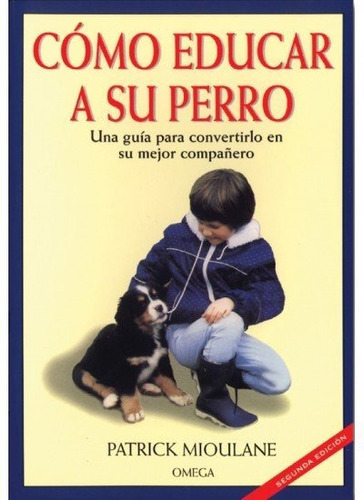 COMO EDUCAR A SU PERRO, de MIOULANE, PATRICK. Editorial Omega, tapa dura en español